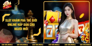 Slot Khám Phá Thế Giới Online Hấp Dẫn Cho Người Mới
