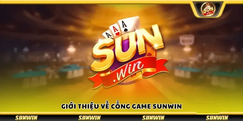 Đôi nét giới thiệu về cổng game Sun Win
